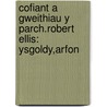 Cofiant a Gweithiau Y Parch.Robert Ellis: Ysgoldy,Arfon by John Owen Jones