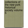 Collections of the New-York Historical Society Volume 5 by New York Historical Society