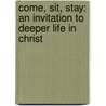 Come, Sit, Stay: An Invitation to Deeper Life in Christ door Ellen Vaughn