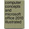 Computer Concepts and Microsoft Office 2010 Illustrated door Lisa Friedrichsen