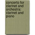 Concerto for Clarinet and Orchestra: Clarinet and Piano