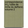 Correspondance Inï¿½Dite De Mme Du Deffand, Volume 2 door Sainte-Aulaire