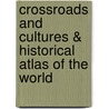 Crossroads And Cultures & Historical Atlas Of The World by Professor Marc Van De Mieroop