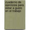 Cuaderno De Ejercicios Para Estar A Gusto En El Trabajo by Marie-Josee Couchaere