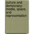 Culture and Democracy: Media, Space, and Representation