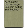 Der Architekt Hannes Meyer und sein Beitrag zum Bauhaus door Britta Merten