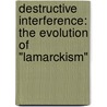 Destructive Interference: The Evolution of "Lamarckism" by Francis Cartieri