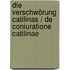 Die Verschwörung Catilinas / De coniuratione Catilinae