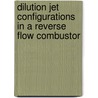 Dilution Jet Configurations in a Reverse Flow Combustor door James Zizelman Lewis Research Center
