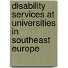 Disability Services at Universities in Southeast Europe door Vladimir Cuk