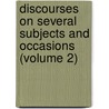 Discourses On Several Subjects And Occasions (Volume 2) door George Horne