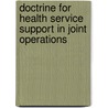 Doctrine for Health Service Support in Joint Operations door United States Joint Chiefs of Staff