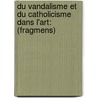 Du Vandalisme Et Du Catholicisme Dans L'Art: (Fragmens) door Charles Forbes Montalembert