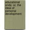 Educational Ends: Or, the Ideal of Personal Development door Sophie Willock Bryant