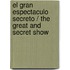 El gran espectaculo secreto / The Great and Secret Show