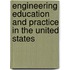 Engineering Education and Practice in the United States