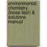 Environmental Chemistry (Loose Leaf) & Solutions Manual