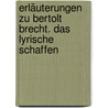 Erläuterungen zu Bertolt Brecht. Das lyrische Schaffen door Bertold Brecht