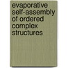 Evaporative Self-Assembly of Ordered Complex Structures by Zhiqun Lin