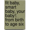 Fit Baby, Smart Baby, Your Baby!: From Birth to Age Six by Glenn Doman