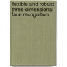Flexible And Robust Three-Dimensional Face Recognition. by Timothy C. Faltemier