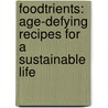 Foodtrients: Age-Defying Recipes for a Sustainable Life by Grace O