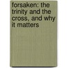 Forsaken: The Trinity And The Cross, And Why It Matters by Thomas H. McCall