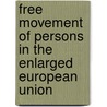 Free Movement of Persons in the Enlarged European Union by John Walsh
