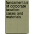 Fundamentals of Corporate Taxation: Cases and Materials