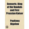 Genseric, King of the Vandals and First Prussian Kaiser by Poultney Bigelow