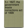 H.R. 1827, the Government Waste Corrections Act of 1999 by United States Congressional House