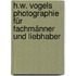 H.W. Vogels Photographie für Fachmänner und Liebhaber