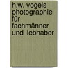 H.W. Vogels Photographie für Fachmänner und Liebhaber by E. Vogel