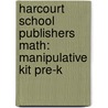 Harcourt School Publishers Math: Manipulative Kit Pre-K door Hsp