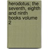 Herodotus; The Seventh, Eighth and Ninth Books Volume 2 by Herodotos