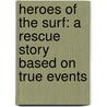 Heroes of the Surf: A Rescue Story Based on True Events door Elisa Lynn Carbone