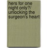 Hers for One Night Only?/ Unlocking the Surgeon's Heart by Carol Marinella
