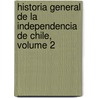 Historia General De La Independencia De Chile, Volume 2 door Diego Barros Arana