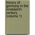 History of Germany in the Nineteenth Century (Volume 1)