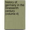 History of Germany in the Nineteenth Century (Volume 4) by Heinrich Von Treitschke