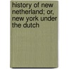 History of New Netherland; Or, New York Under the Dutch by Edmund Bailey O'Callaghan