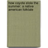 How Coyote Stole The Summer: A Native American Folktale by Stephen Krensky