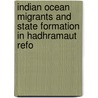 INDIAN OCEAN MIGRANTS AND STATE FORMATION IN HADHRAMAUT REFO by U. Freitag