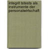 Integrit Tstests Als Instrumente Der Personalwirtschaft door Moritz Alexander Claassen