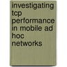 Investigating Tcp Performance In Mobile Ad Hoc Networks by Stylianos Papanastasiou