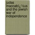 Judas Maccabï¿½Us and the Jewish War of Independence