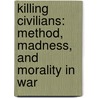 Killing Civilians: Method, Madness, and Morality in War by Hugo Slim