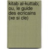 Kitab Al-Kuttab; Ou, Le Guide Des Ecricains (Xe Si Cle) by Louis Cheikho