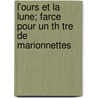 L'Ours Et La Lune; Farce Pour Un Th Tre de Marionnettes door Paul Claudel