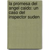 La Promesa Del Angel Caido: Un Caso Del Inspector Suden by Friedrich Ani